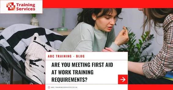Are you meeting first aid at work requirements?