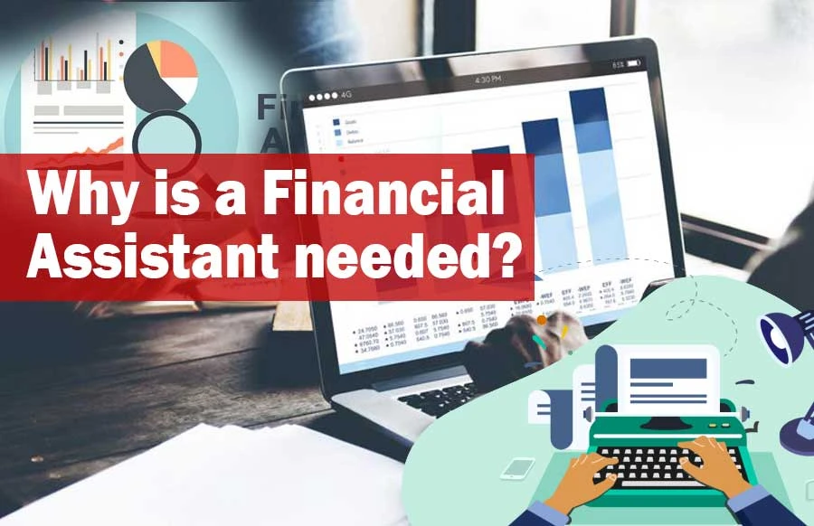 Why is a Financial Assistant needed?