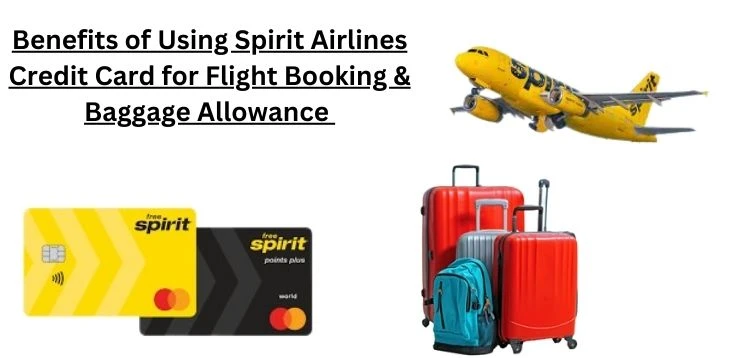 Discover the benefits of using a Spirit Airlines credit card for flight booking and baggage allowance