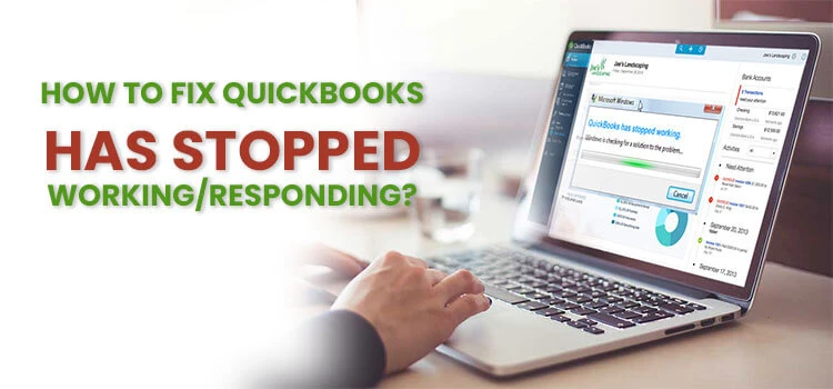 How to Fix QuickBooks has Stopped Working, Quickbooks Not Responding Error?
