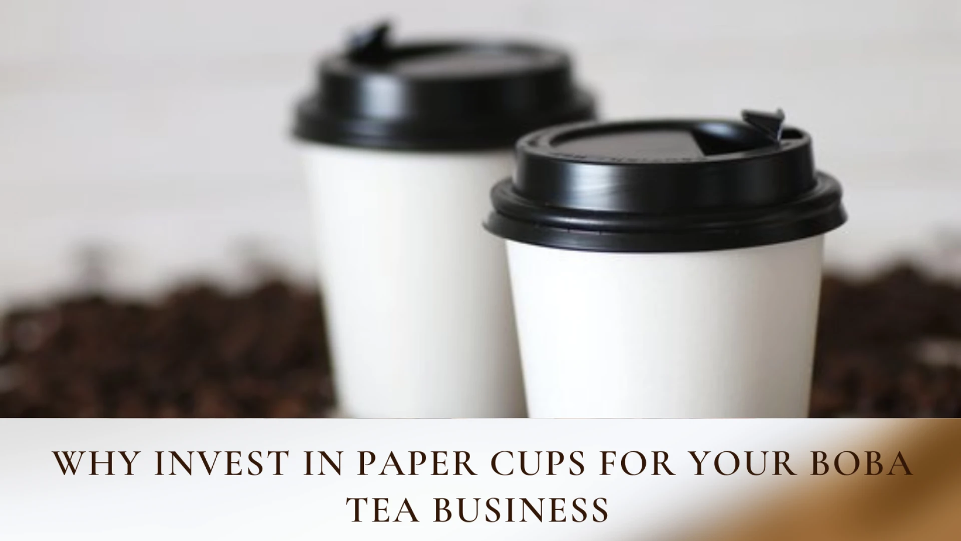 Why Invest in Paper Cups For Your Boba Tea Business