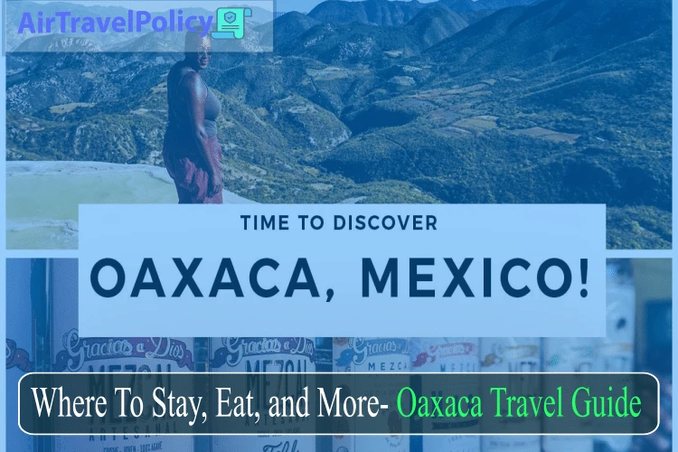 Where To Stay, Eat, and More: Oaxaca Travel Guide