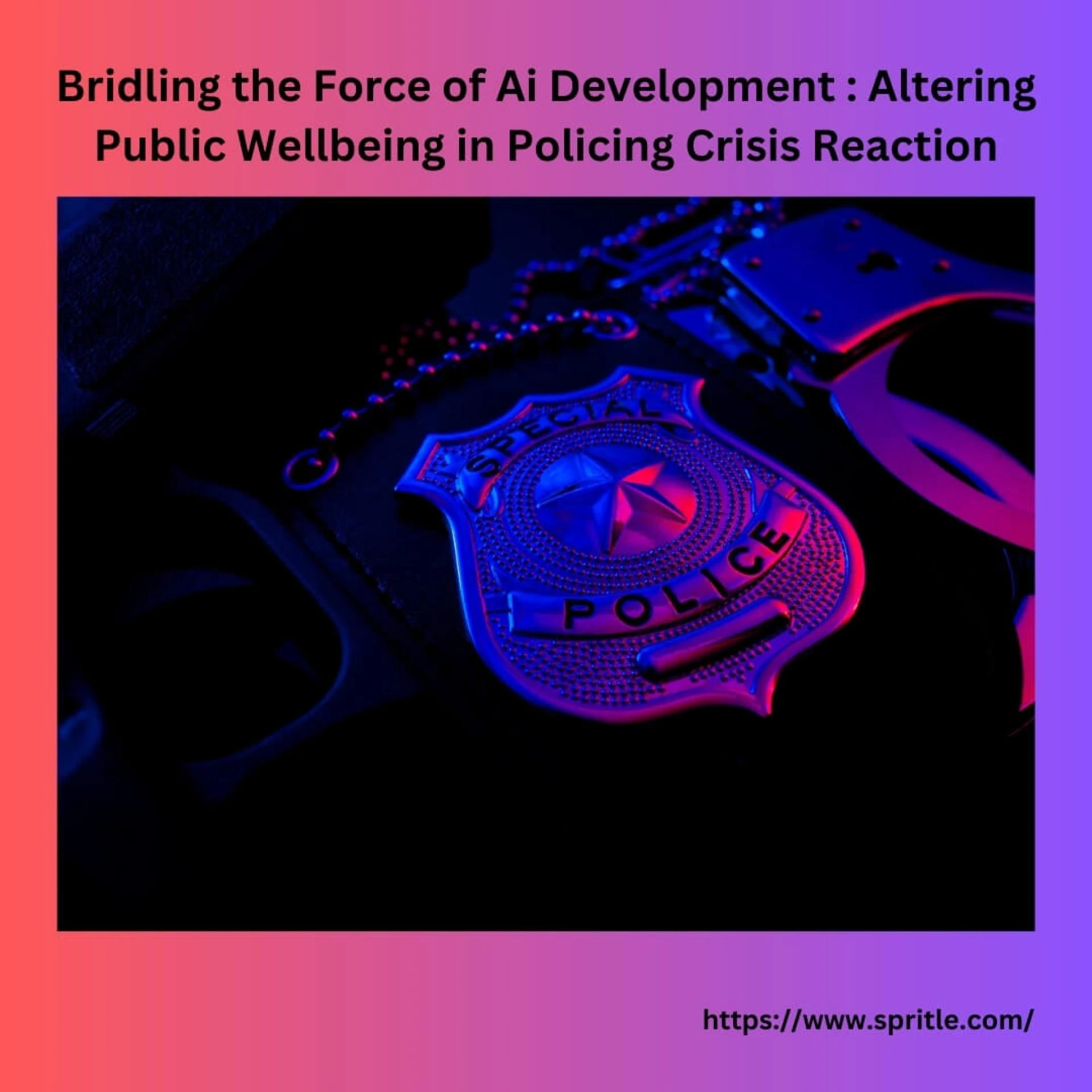 Bridling the Force of Ai Development : Altering Public Wellbeing in Policing Crisis Reaction