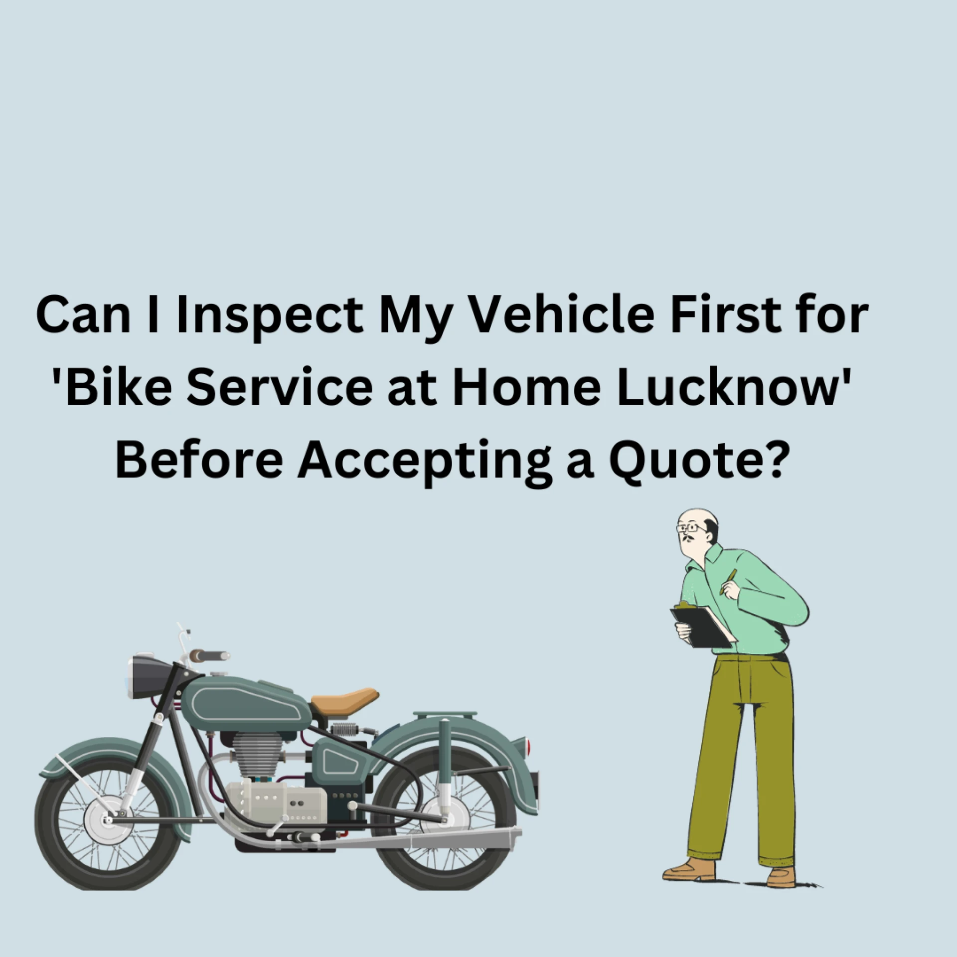 Can I Inspect My Vehicle First for 'Bike Service at Home Lucknow' Before Accepting a Quote?