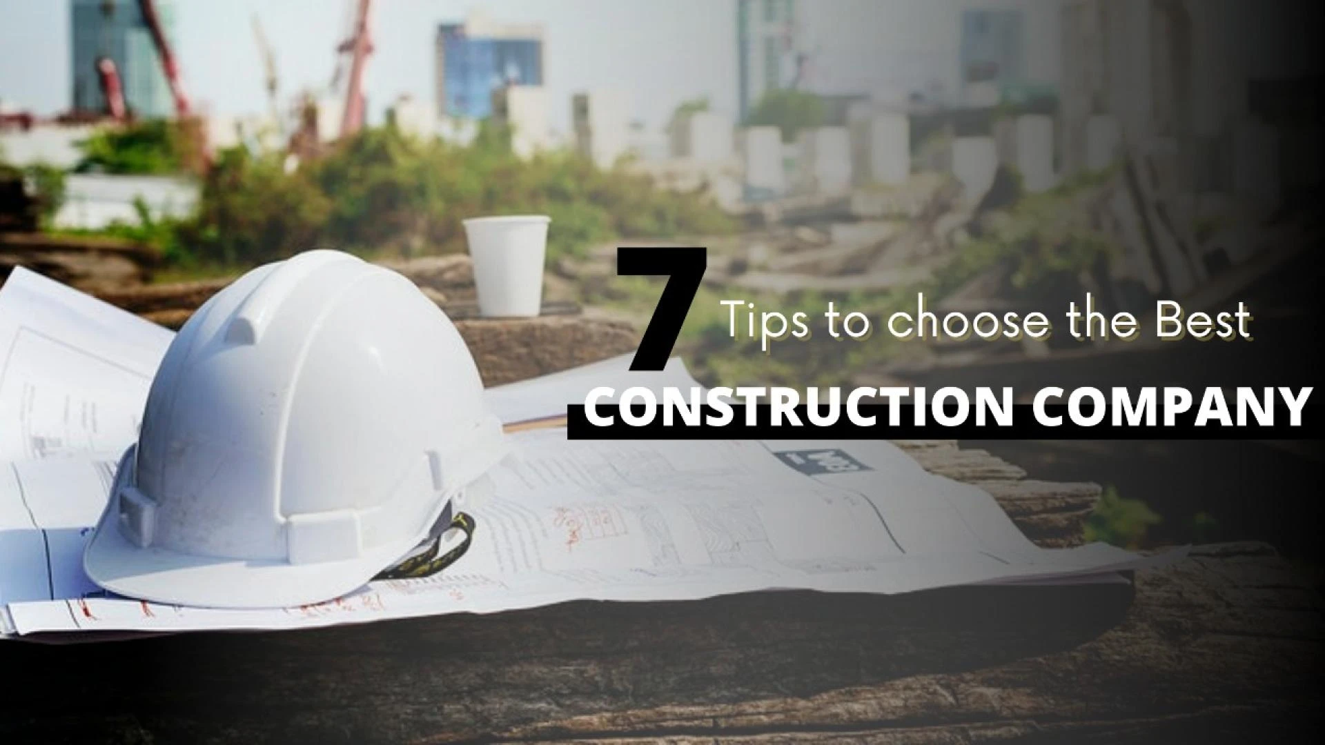 7 Tips to choose the Best Construction Company in Bangalore