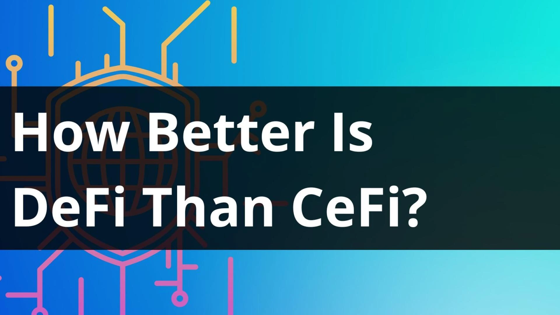 How Better Is DeFi Than CeFi?- Let Us Find Out