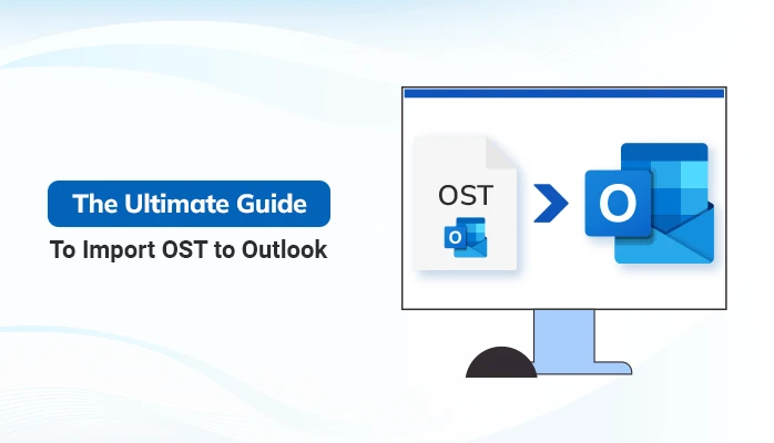 The Ultimate Guide to Import OST to Outlook