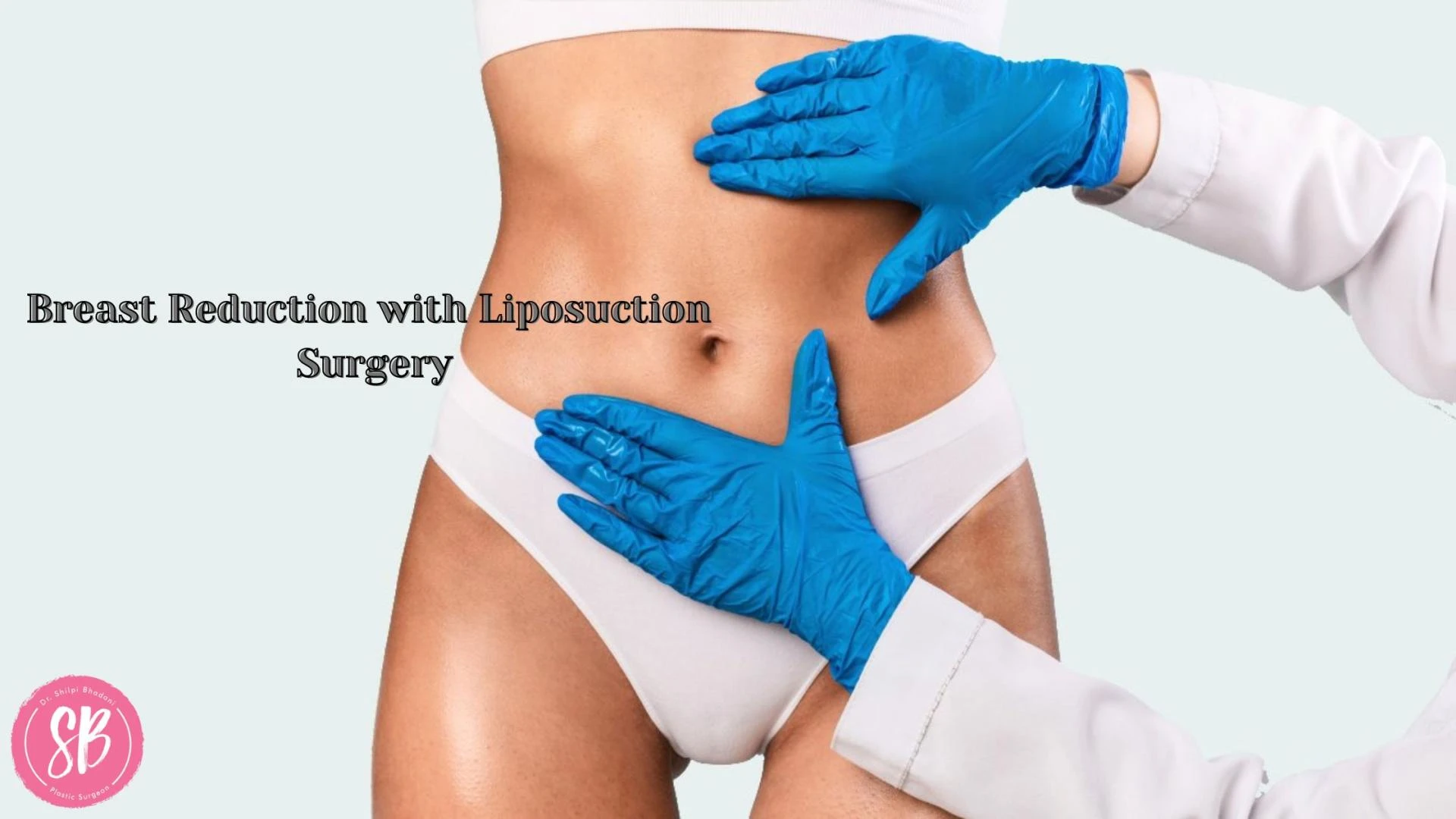 Breast Reduction with Liposuction Surgery