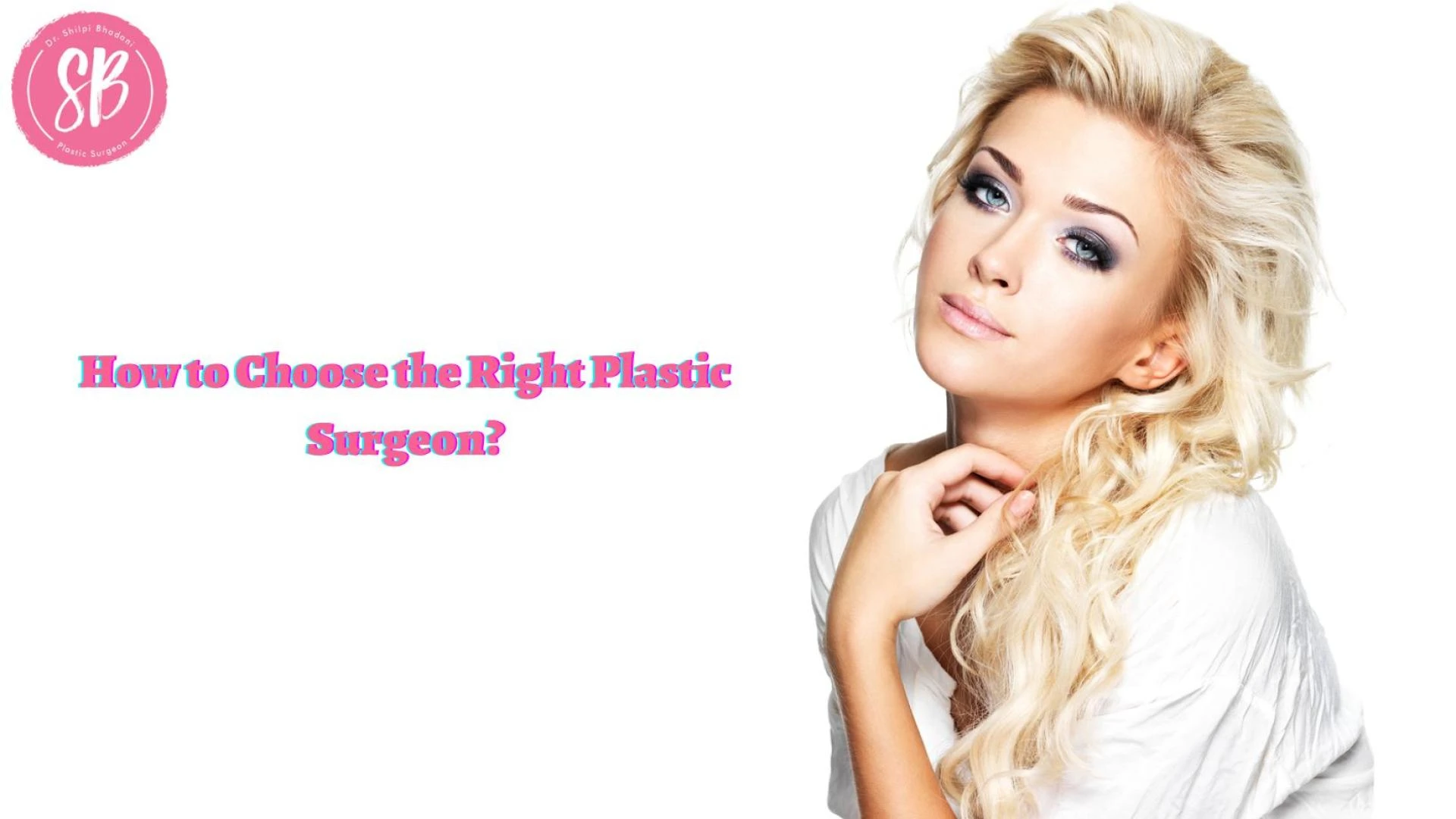 How to Choose the Right Plastic Surgeon?