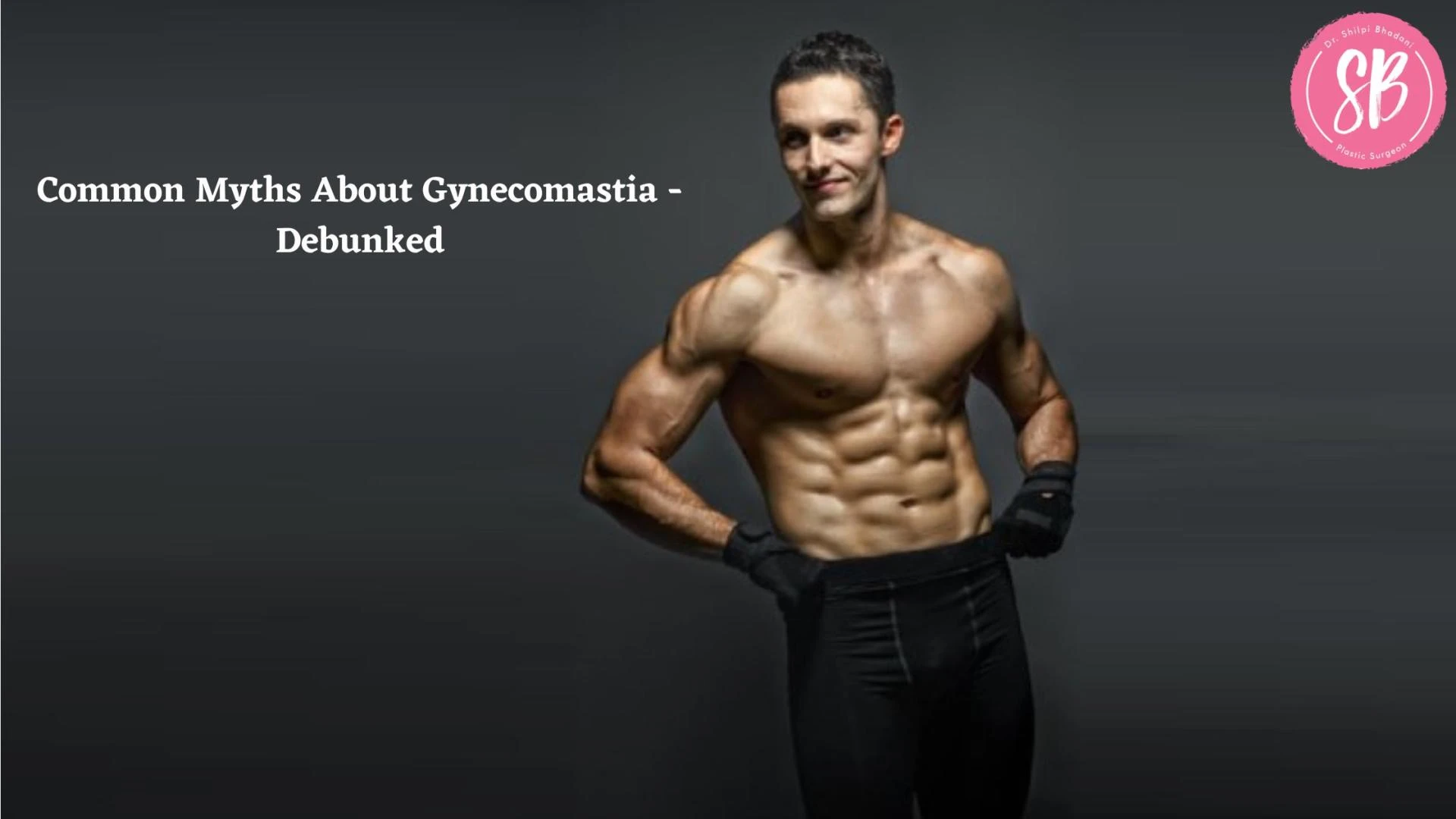 Common Myths About Gynecomastia - Debunked
