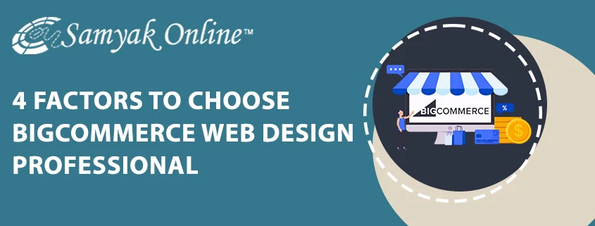 4 Factors to Choose BigCommerce Web Design Professional