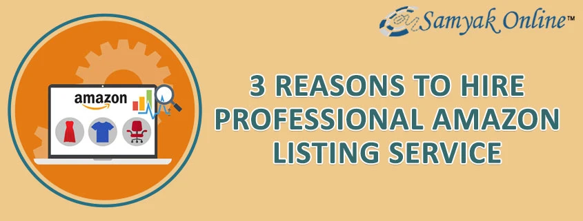3 Reasons to Hire Professional Amazon Listing Service