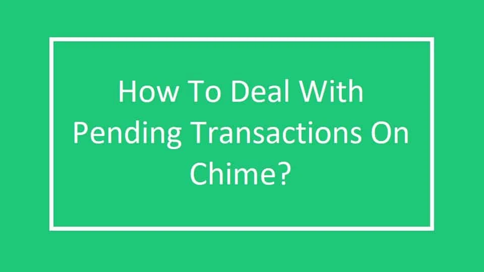 5 reasons Why Chime transactions pending?