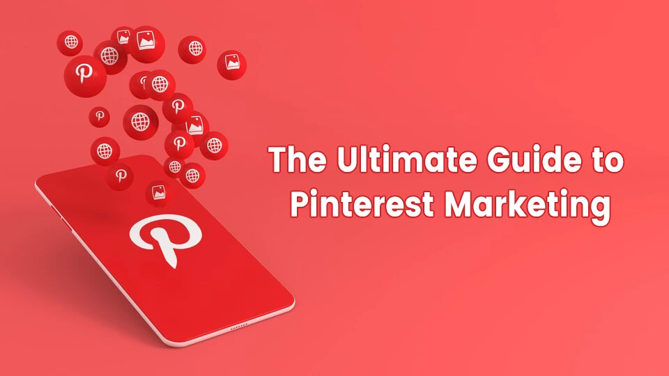 The ultimate guide to Pinterest marketing