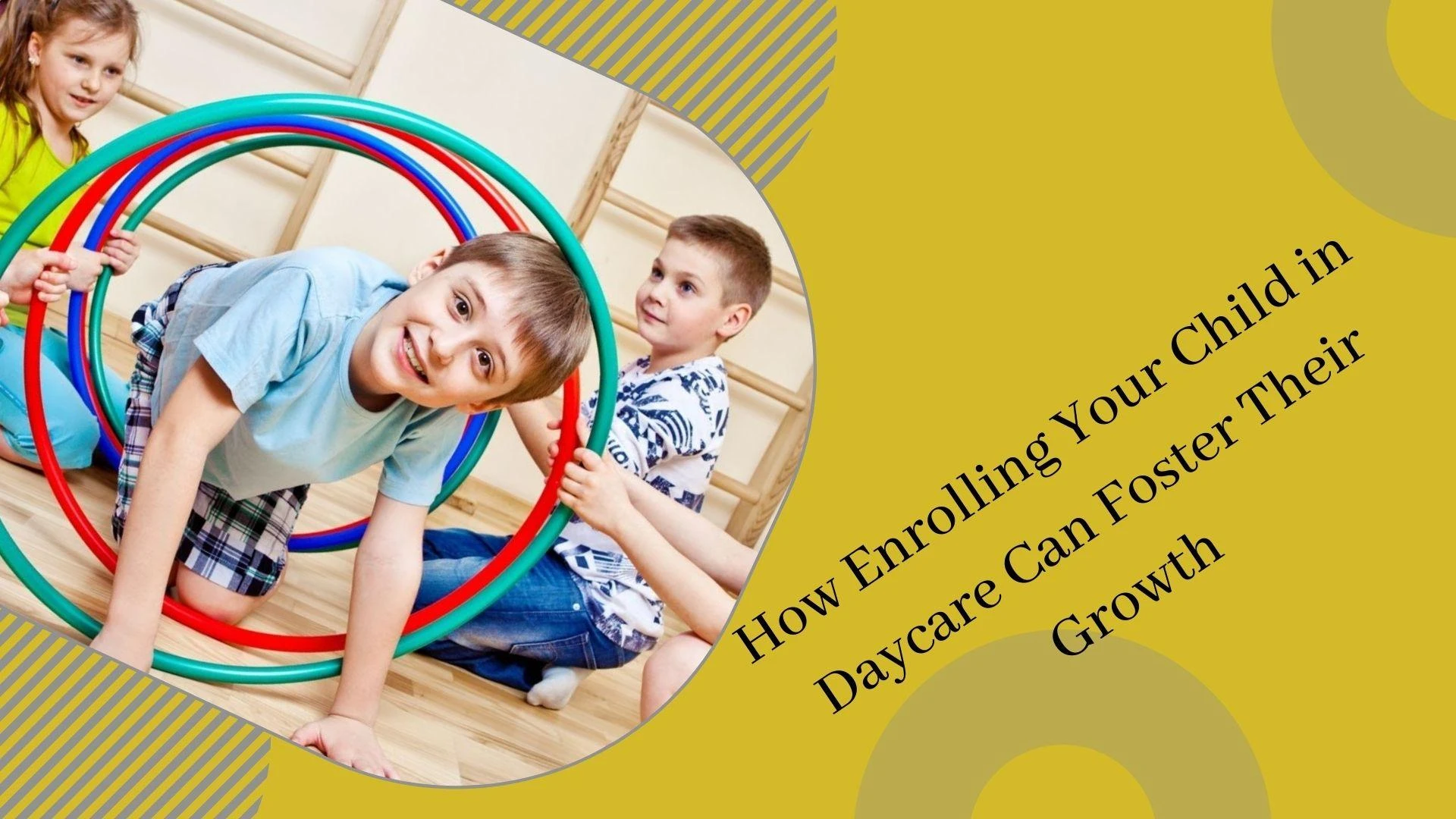 How Enrolling Your Child in Daycare Can Foster Their Growth