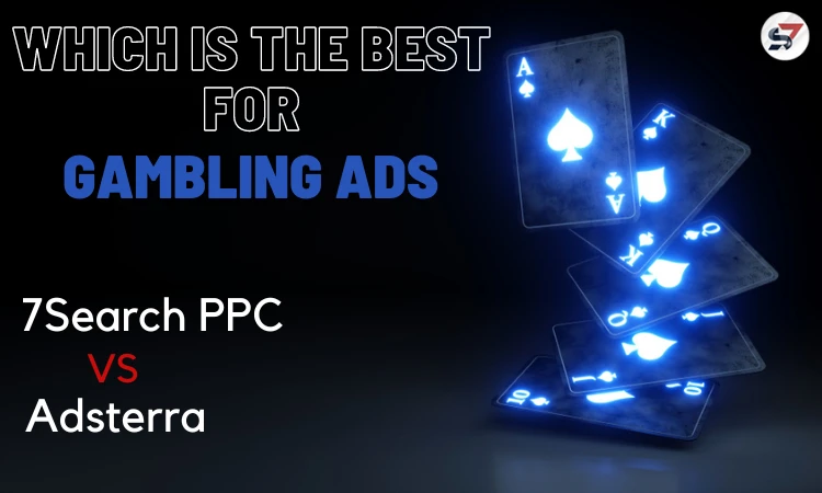Adsterra or 7Search PPC: Which is the Best for Gambling Ads