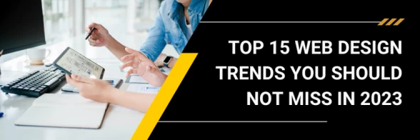 Top 15 Web Design Trends You Should Not Miss in 2023