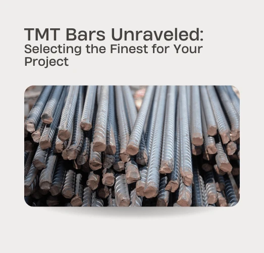 TMT Bars Unraveled: Selecting the Finest for Your Project