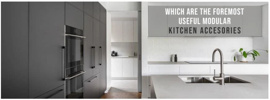 Which are the foremost Useful Modular Kitchen Accessories for You?