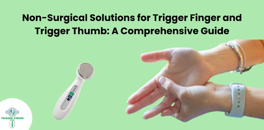 Non-Surgical Solutions for Trigger Finger and Trigger Thumb: A Comprehensive Guide
