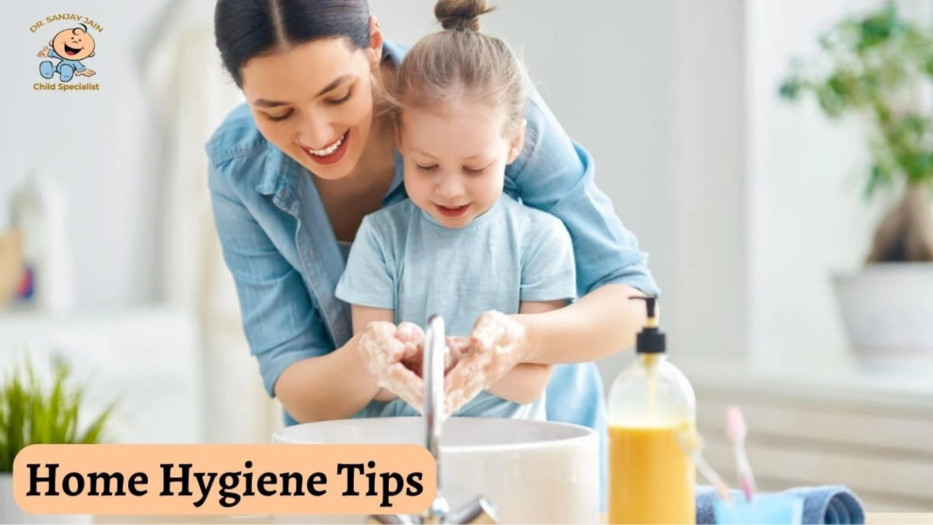 Home Hygiene Tips For New Parents To Keep In Mind By Dr. Sanjay Jain
