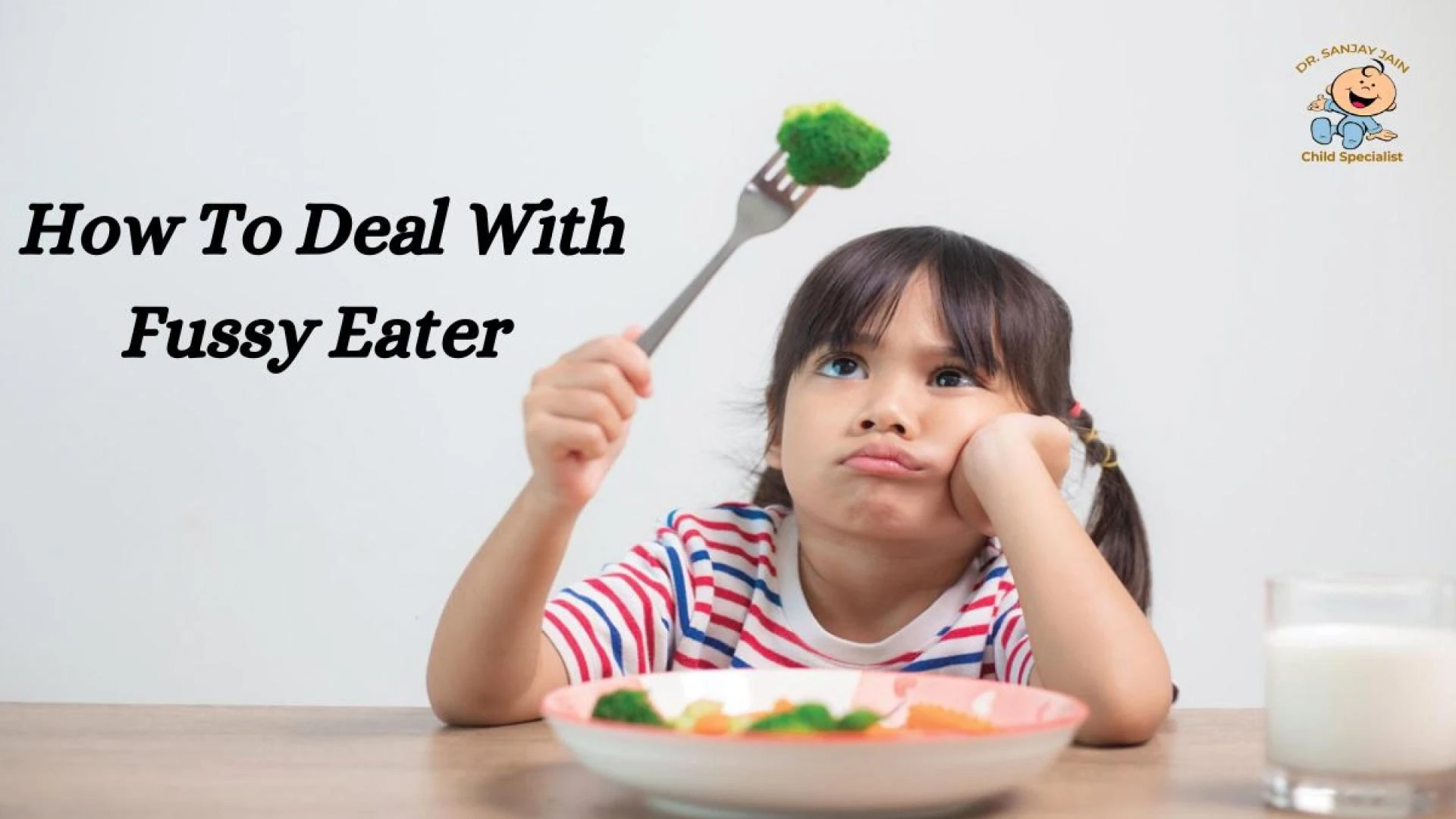 Tips For Parents To Deal With A Fussy Eater By Dr. Sanjay Jain