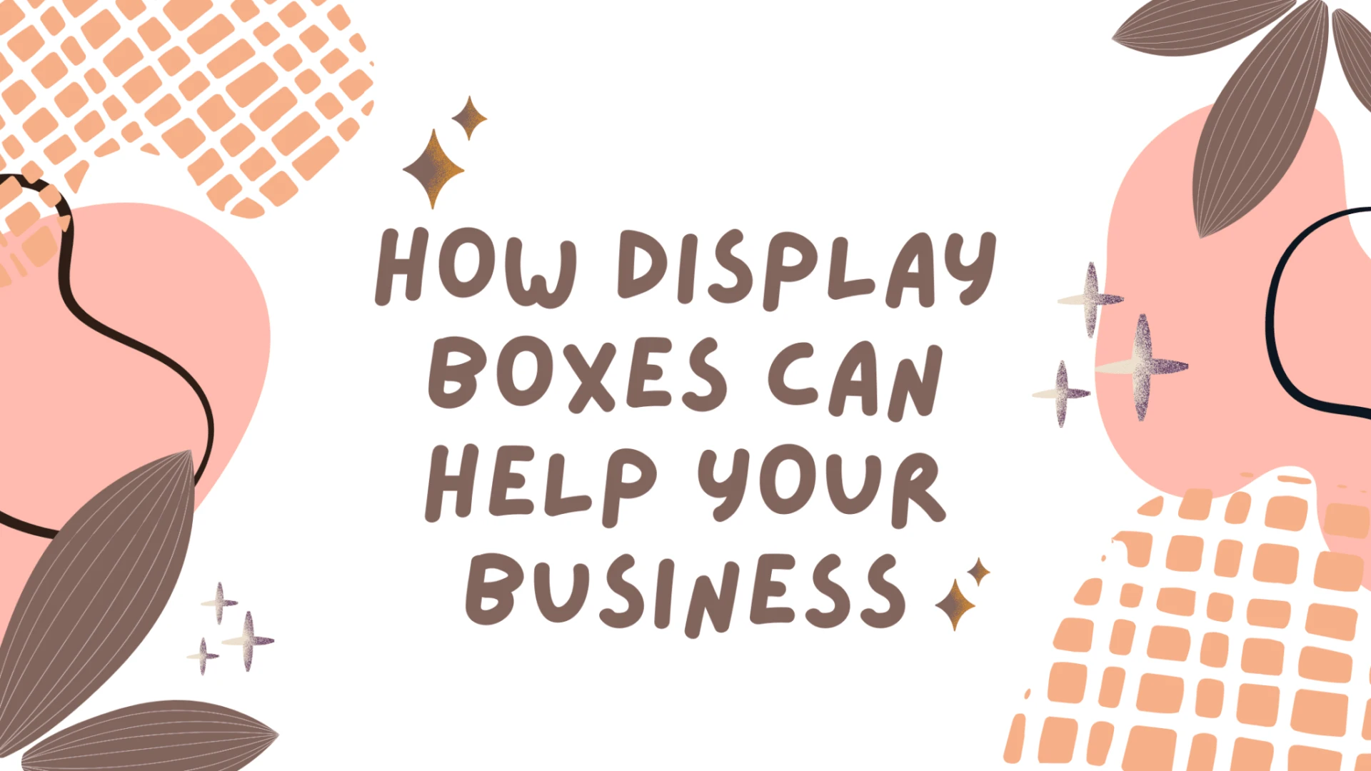 How Display Boxes Can Help Your Business