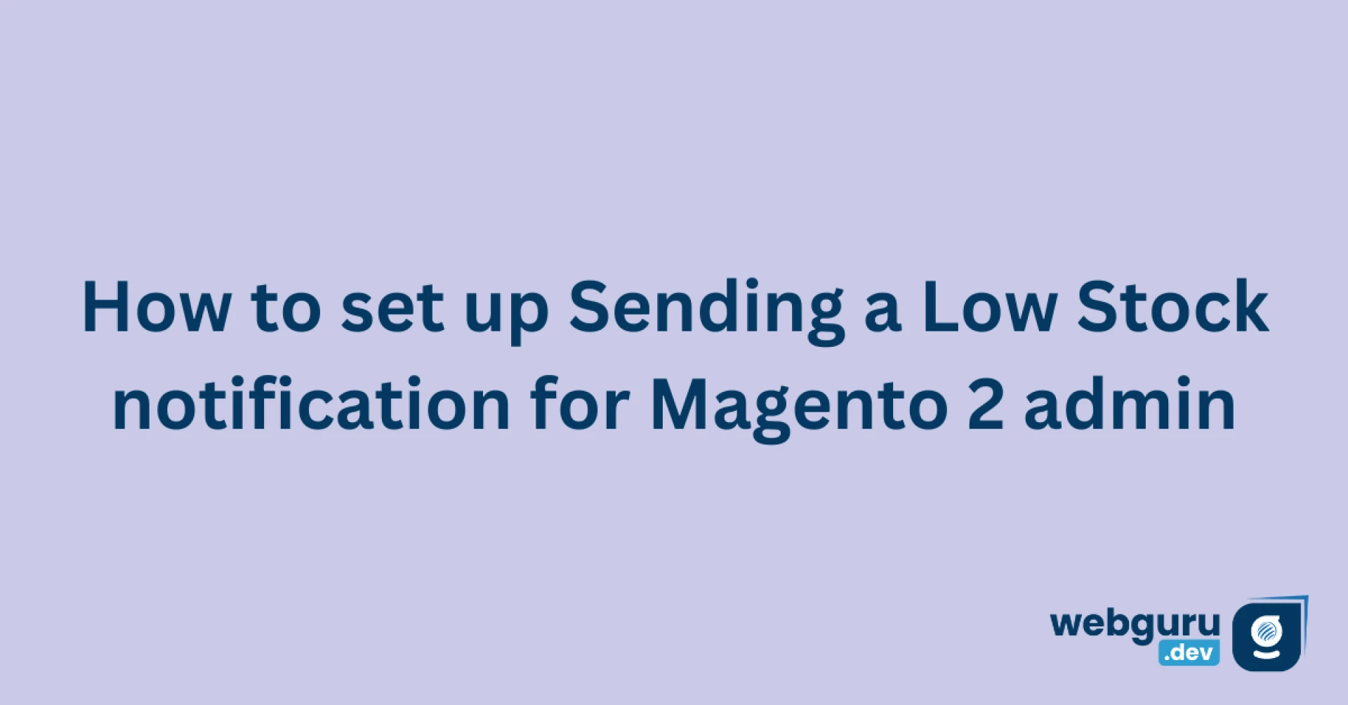 How to set up Sending a Low Stock notification for Magento 2 admin