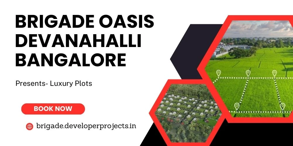 Brigade Oasis Plots Devanahalli-The Epitome Of Luxury Living