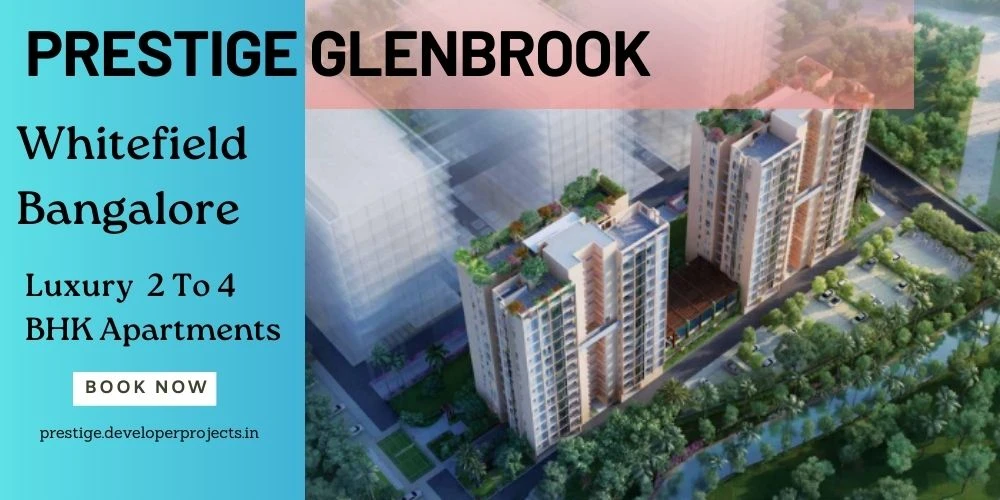 Prestige Glenbrook- A Luxurious Haven In the Heart of Whitefield Bangalore