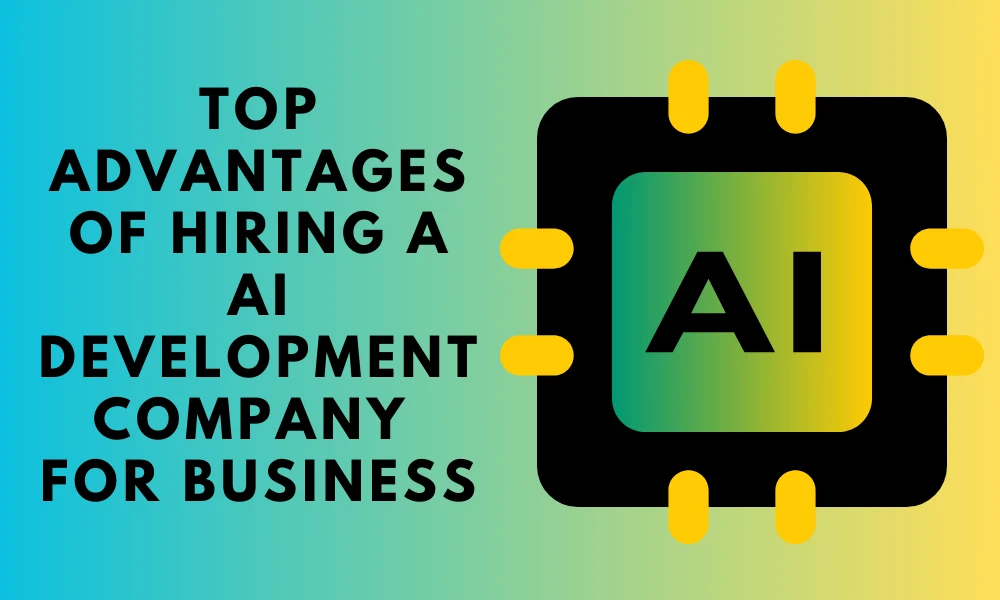 Top advantages of hiring an AI development company for your business