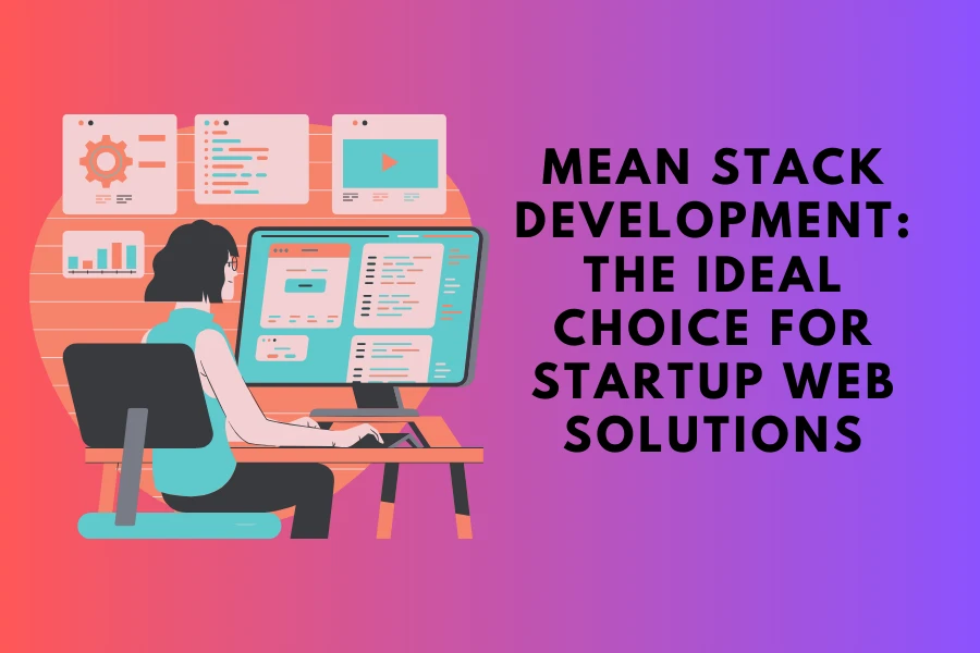 MEAN Stack Development: The Ideal Choice for Startup Web Solutions