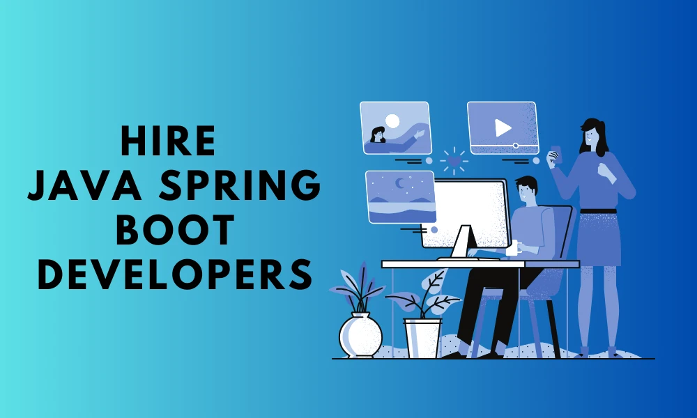 Top Reasons Why Should You Need a Java Spring Boot Developers For Your Project