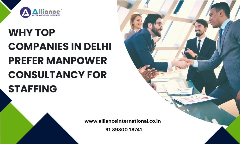 Why Top Companies in Delhi Prefer Manpower Consultancy for Staffing