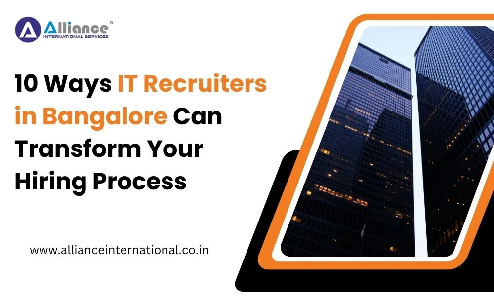 10 Ways IT Recruiters in Bangalore Can Transform Your Hiring Process
