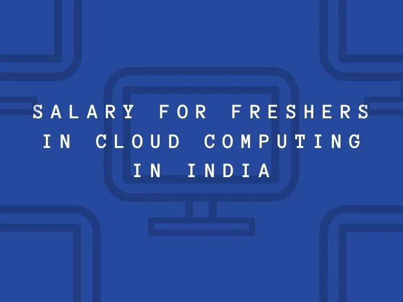 Salary for Freshers in Cloud Computing in India
