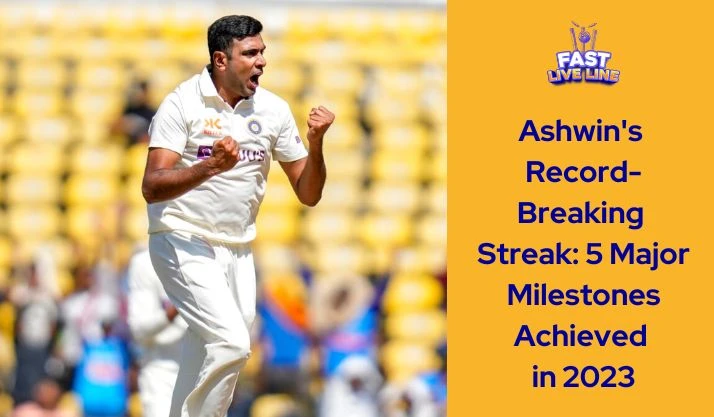 Ashwin's Record-Breaking Streak: 5 Major Milestones Achieved in 2023