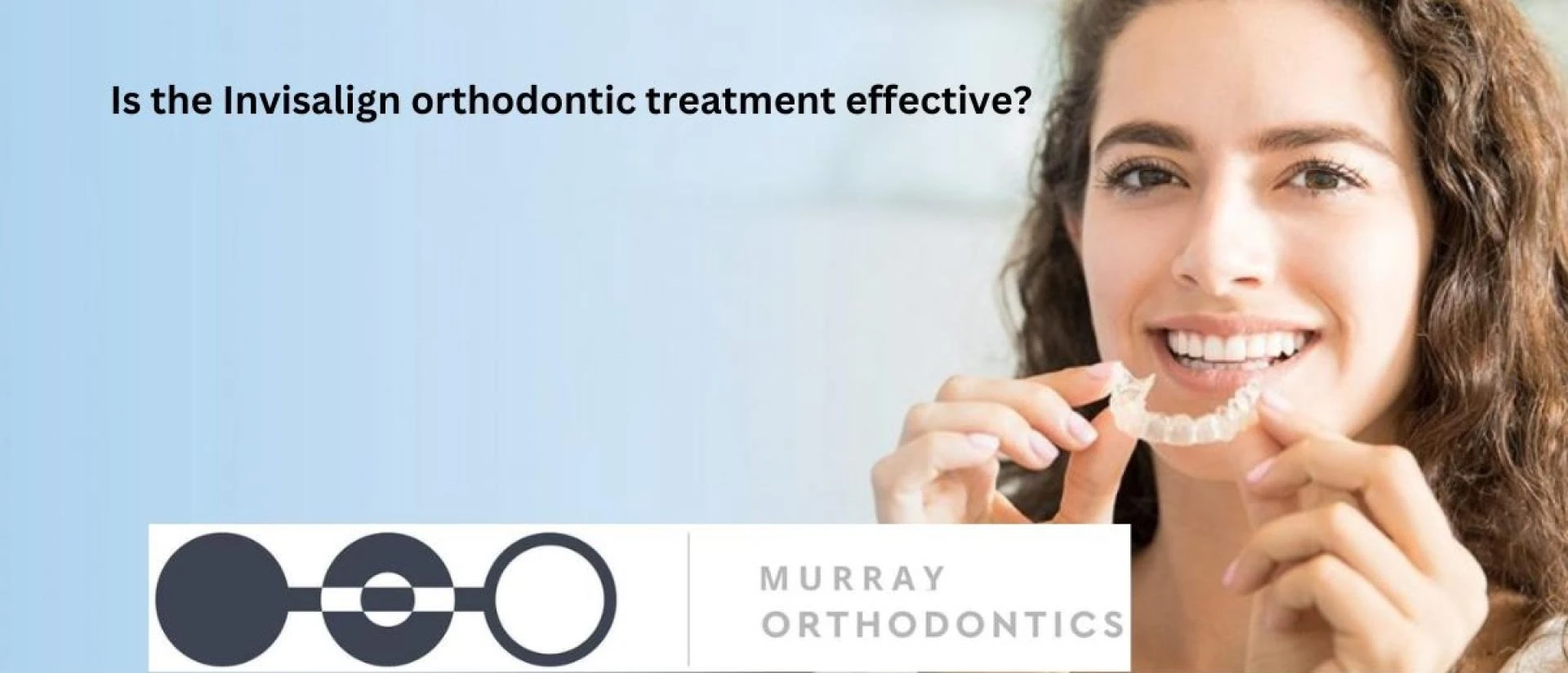 Is the Invisalign orthodontic treatment effective?