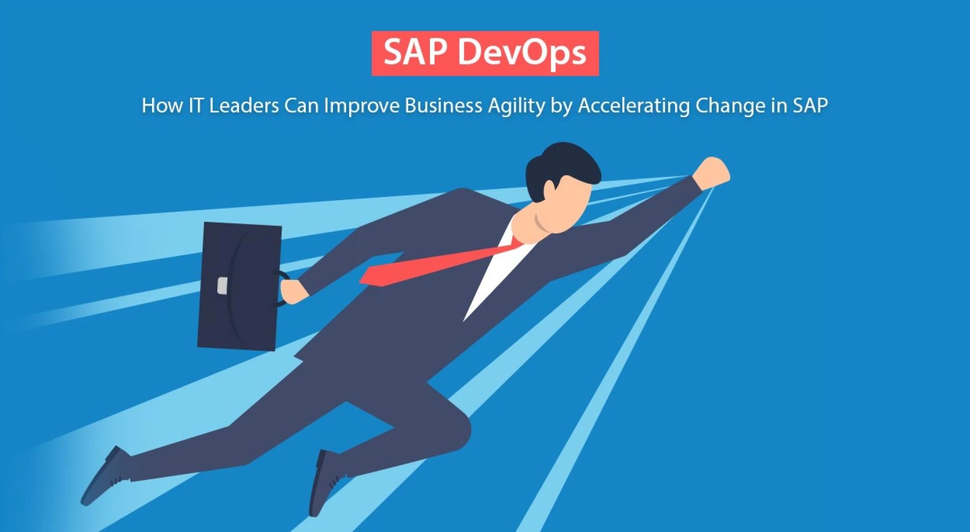 How IT Leaders Can Improve Business Agility by Accelerating Change in SAP