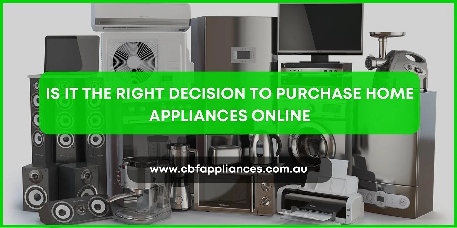 Is It the Right Decision to Purchase Home Appliances Online