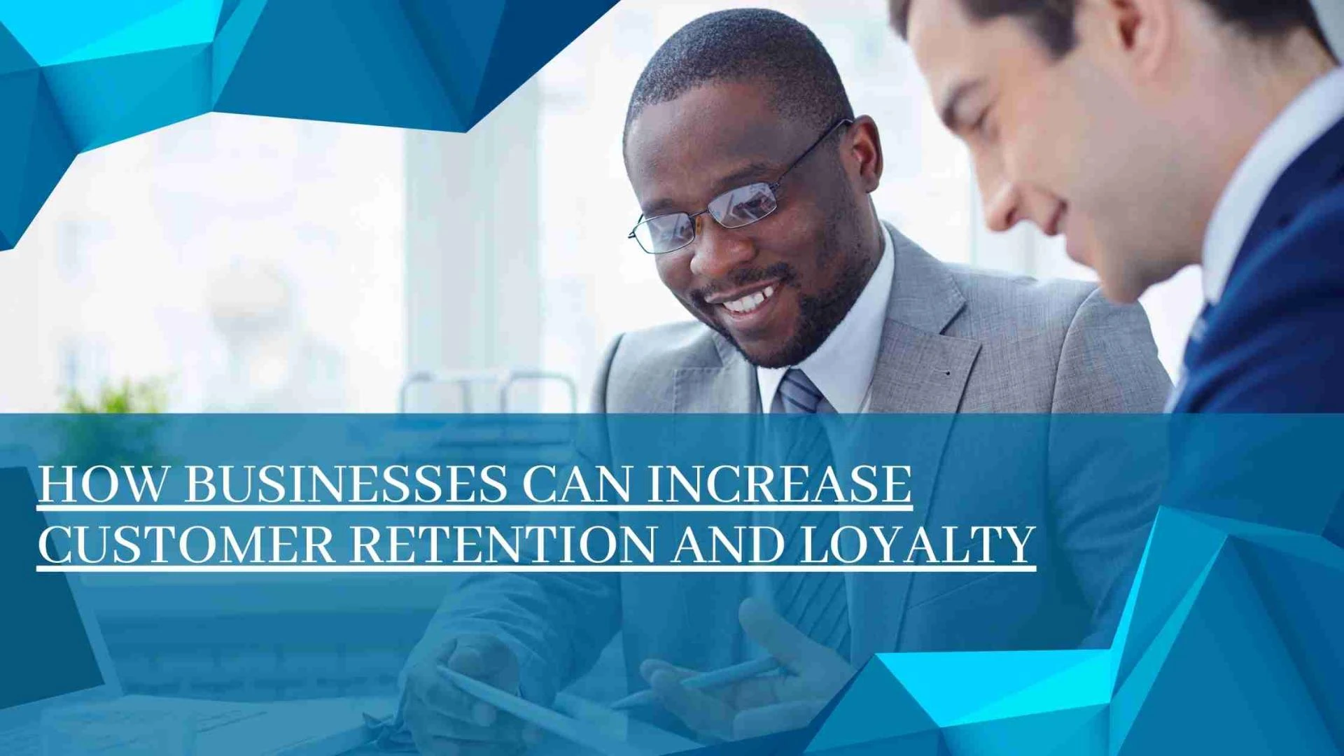 How Businesses can Increase Customer Retention and Loyalty