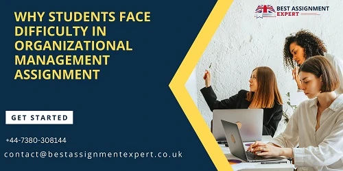 Why Students face difficulty in Organizational Management Assignment