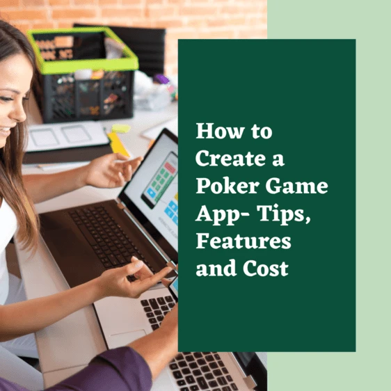 How to Create a Poker Game App- Tips, Features and Cost