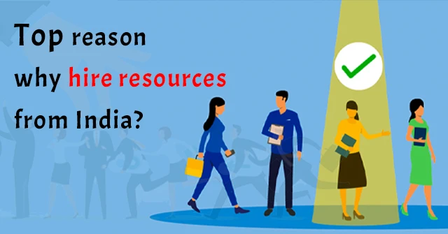 Top reason why hire resources from India?