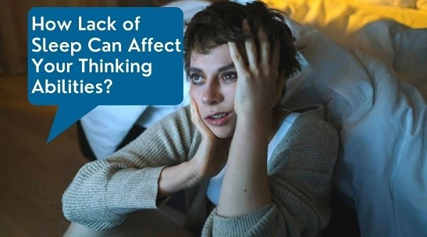 How Lack of Sleep Can Affect Your Thinking Abilities ?