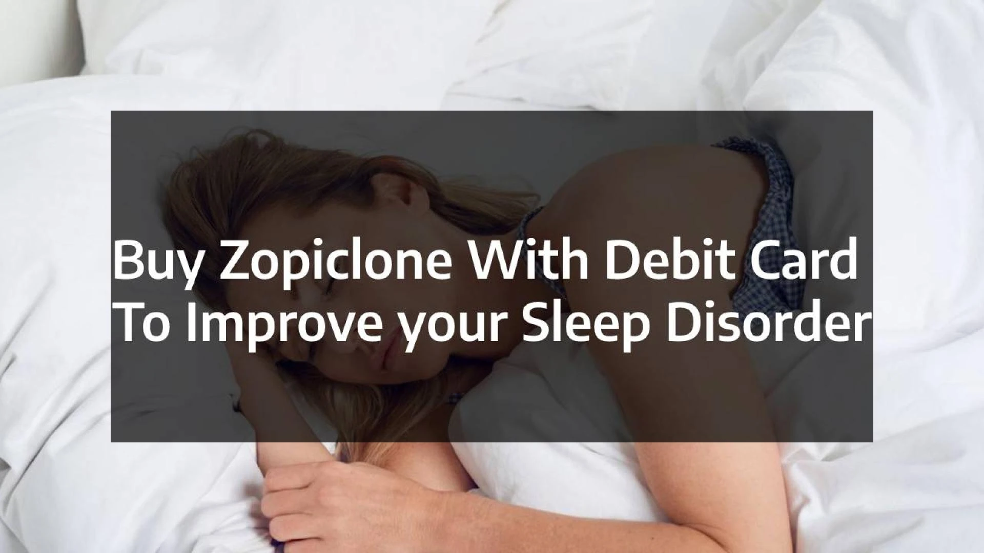 Buy Zopiclone With Debit Card to Improve your Sleep Disorder