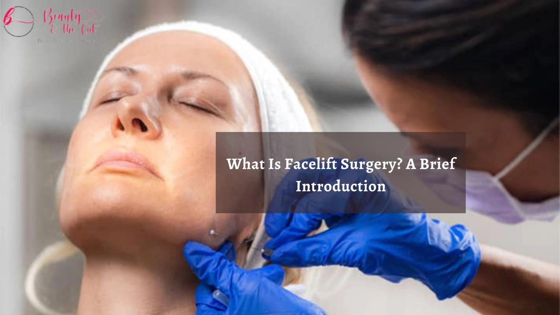 What Is Facelift Surgery? A Brief Introduction.