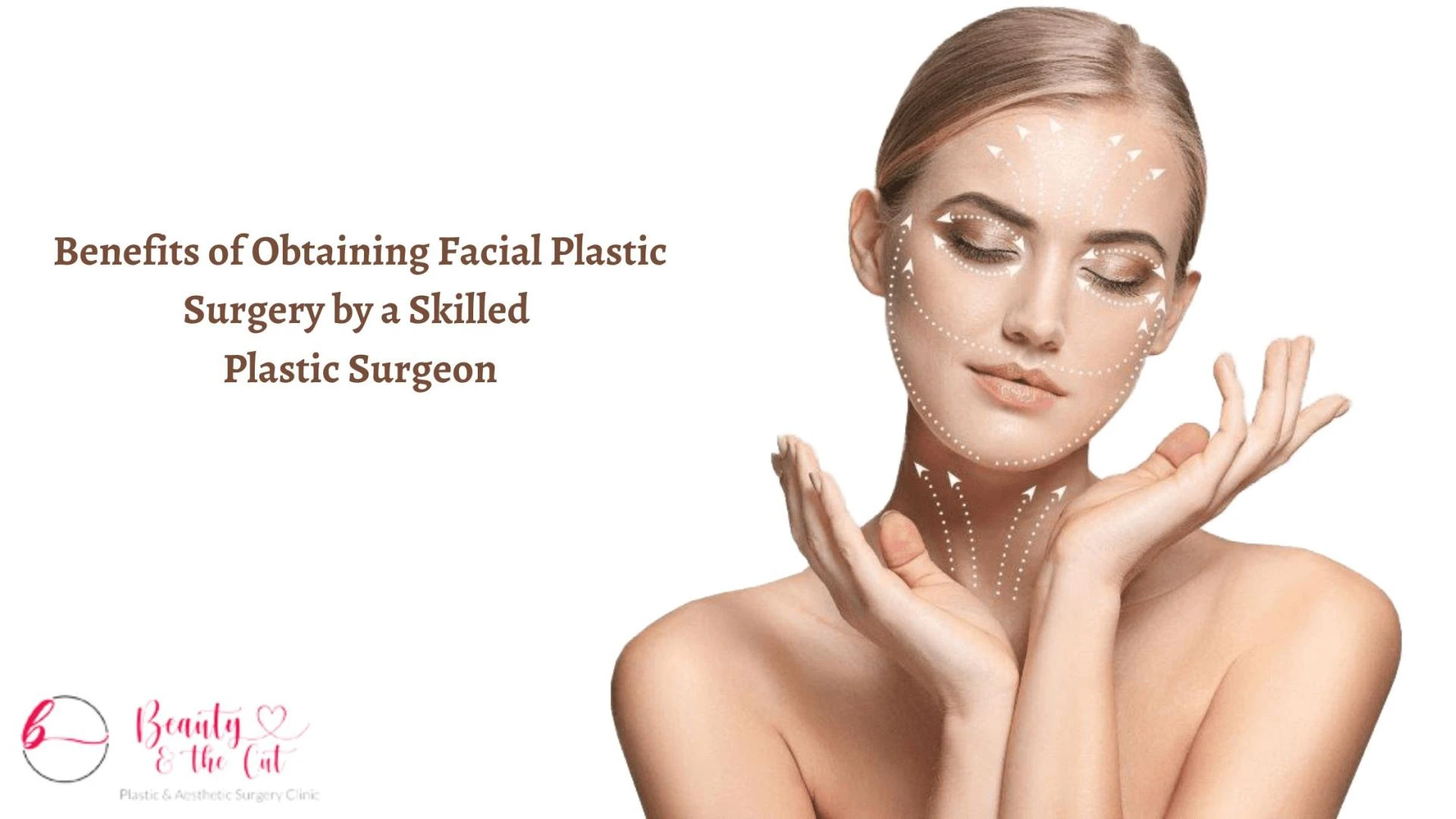 Benefits of Obtaining Facial Plastic Surgery by a Skilled Plastic Surgeon