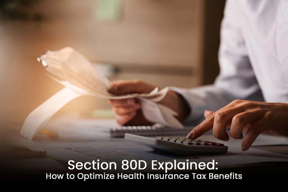 Section 80D Explained: How to Optimize Health Insurance Tax Benefits