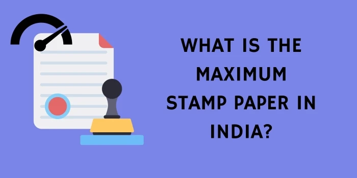What Is The Maximum Stamp Paper In India?